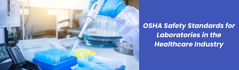 OSHA Safety Standards for Laboratories in the Healthcare Industry