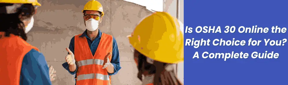 Is OSHA 30 online the right choice for you