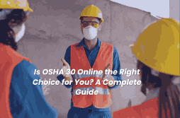 Is OSHA 30 online the right choice for you