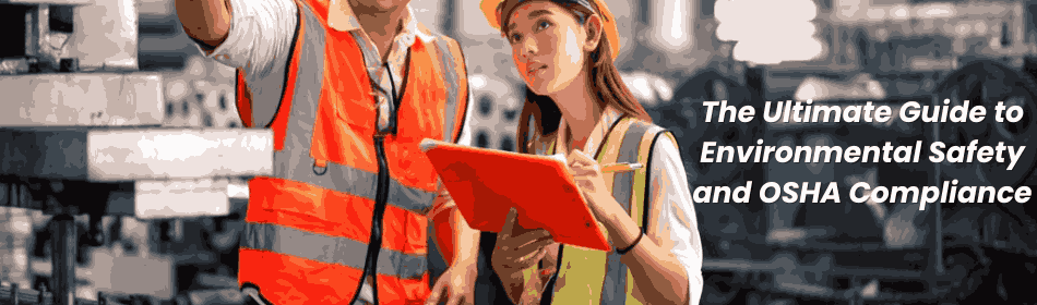 The Ultimate Guide to Environmental Safety and OSHA Compliance
