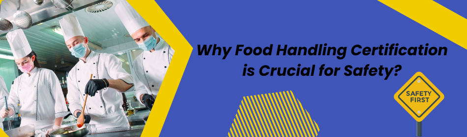 why food handling certification is crucial for safety
