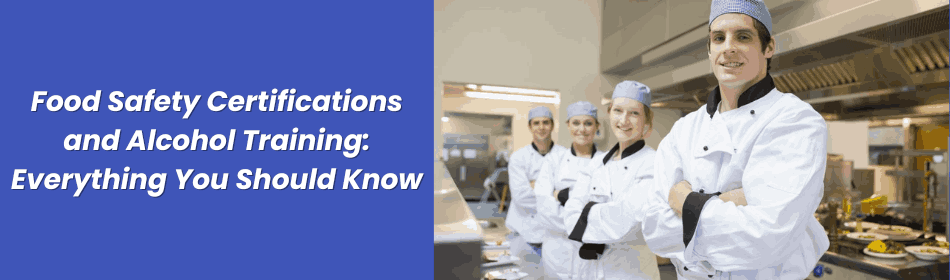 Food Safety Certifications and Alcohol Training: Everything You Should Know