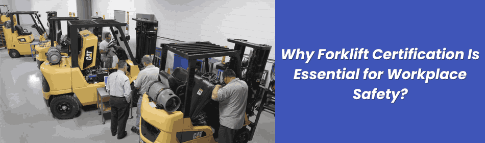 Why Forklift Certification Is Essential for Workplace Safety